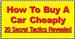 20 secret Tactics revealed!

Wanna save some bucks when comes to buying a car? The ebook consists of revelant information and tips to help you!

Hope it helps!